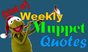 Kind of) Weekly Muppet Quotes - Christmas Spotlight Part 2