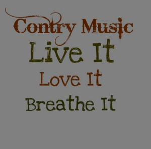 ... Quotes On Country Music, Country Nowcountri, Country Life, Country
