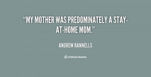 My mother was predominately a stay-at-home mom.