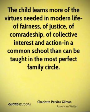 The child learns more of the virtues needed in modern life-of fairness ...