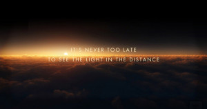 It’s never too late to see the light in the distance