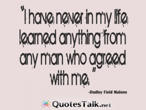 Life Quotes – I have never in my life learned anything from any man ...