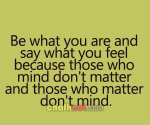 ... Who Mind Don’t Matter And Those Who Matter Don’t Mind ~ Life Quote