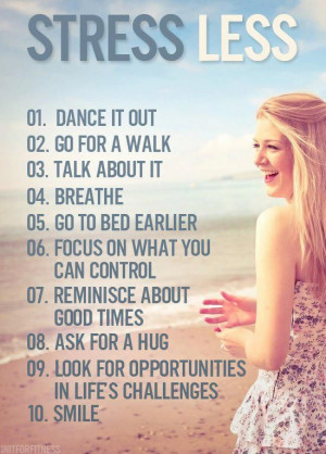 Stress Less Dance it out / Go for a walk / talk about it / breathe ...