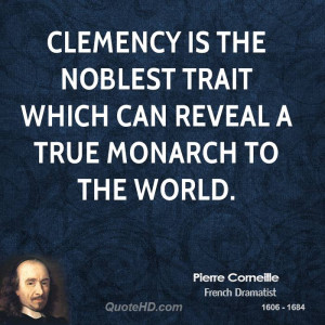 Clemency is the noblest trait which can reveal a true monarch to the ...