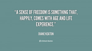 sense of freedom is something that, happily, comes with age and life ...