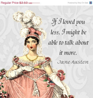 ON SALE Jane Austen Quotes - If I Loved You Less I Might Be Able To ...