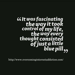 ... Thought Consisted of Just A Little Blue Pill. ” ~ Addiction Quotes