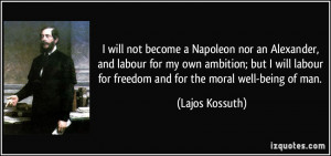 ... ambition; but I will labour for freedom and for the moral well-being