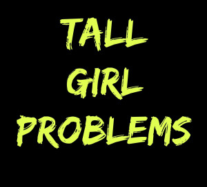 25+ Tall Girl Problems