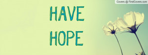 HAVE HOPE Profile Facebook Covers