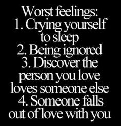 worst feelings: crying yourself to sleep. being ignored. discovering ...