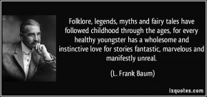 Folklore, legends, myths and fairy tales have followed childhood ...