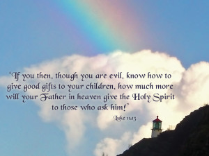 ... your Father in heaven give the Holy Spirit to those who ask him