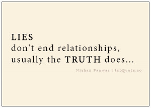 Lies Don’t End Relationships, Usually The Truth Does.