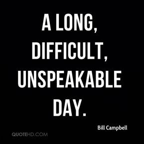 Bill Campbell - a long, difficult, unspeakable day.