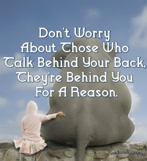 Don’t worry about those who talk behind your back