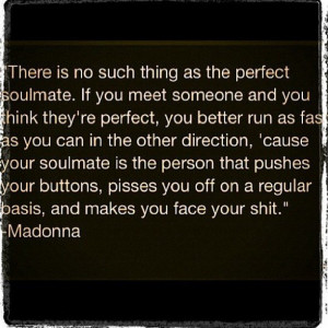 Truth. “Soul mates” – Madonna