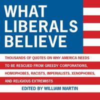 What Liberals Believe: Thousands of Quotes on Why America Needs to Be ...