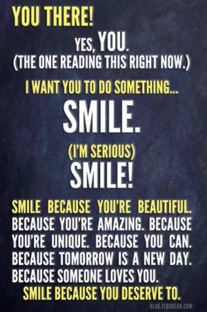 smile because you deserve to! :) to evyone out there who thinks there ...