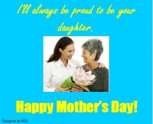 Mother's Day Quotes - I'll always be proud to be your daughter - Best ...