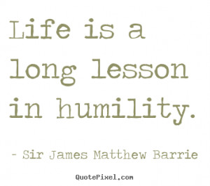 humility sir james matthew barrie more life quotes motivational quotes ...