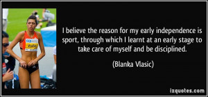 ... early stage to take care of myself and be disciplined. - Blanka Vlasic
