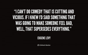 quote-Eugene-Levy-i-cant-do-comedy-that-is-cutting-196362.png