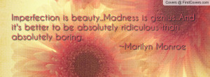 Quote By Marilyn Monroe Imperfection Is Beauty Madness Is Genius