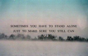 sometimes you have to stand alone