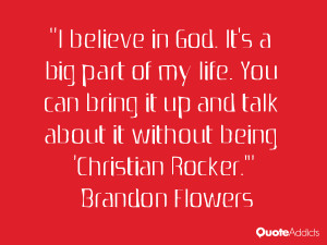 believe in God. It's a big part of my life. You can bring it up and ...