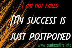 am not failed. My success is just postponed – motivational and ...