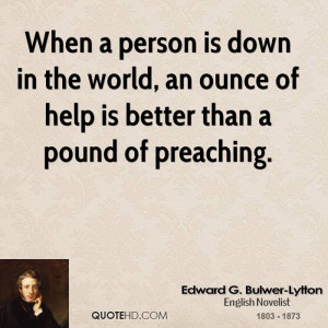 When a person is down in the world, an ounce of help is better than a ...