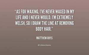 quote-Matthew-Rhys-as-for-waxing-ive-never-waxed-in-227764.png