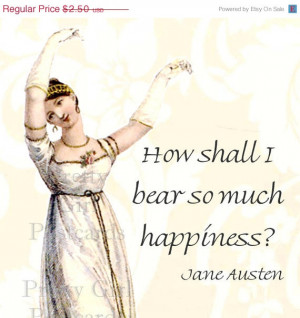 ON SALE Jane Austen Quotes - How Shall I Bear So Much Happiness from ...