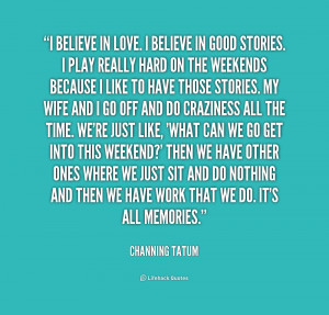 quote-Channing-Tatum-i-believe-in-love-i-believe-in-213545.png