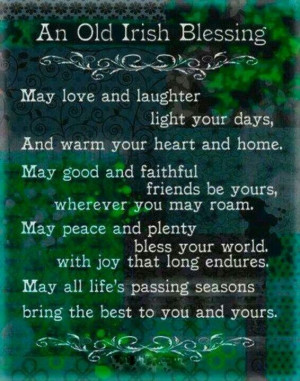 Irish blessing: May love and laughter light your days and warm your ...