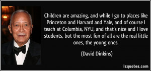 are amazing, and while I go to places like Princeton and Harvard ...