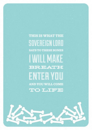 ... make breath enter you, and you will come to life.” - Ezekiel 37:5