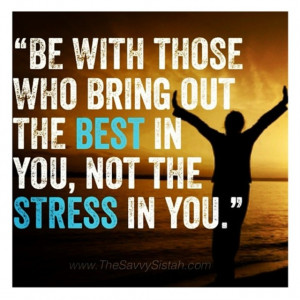 Savvy Quote: “Be With Those Who Bring Out the Best in You…