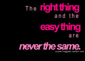 The right thing and the easy thing are never the same
