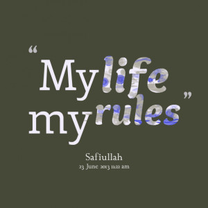 My Life My Rules Facebook Quotes ~ Quotes from Safiullah Saleemi: My ...