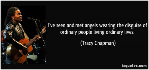 ... the disguise of ordinary people living ordinary lives. - Tracy Chapman