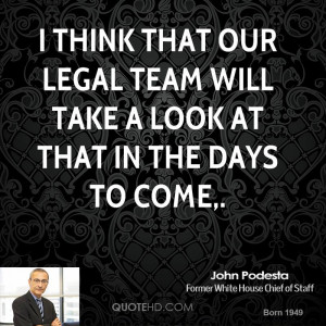 think that our legal team will take a look at that in the days to ...