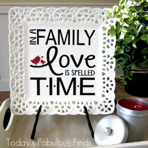 In a Family Love is Spelled T-I-M-E' Quote Plate