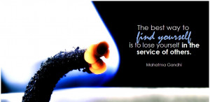 ... best way to find yourself is to lose yourself in the service of others