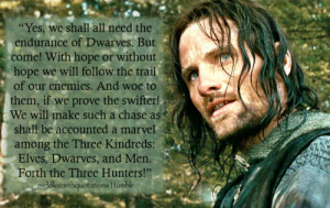 ... Aragorn to Gimli and Legolas, The Two Towers, Book III, The Departure