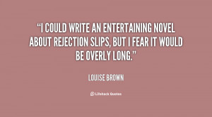 ... novel about rejection slips, but I fear it would be overly long