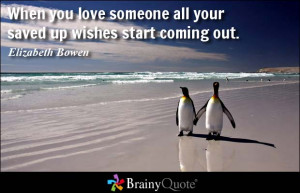 When you love someone all your saved up wishes start coming out.