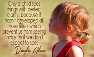 Only A Child Sees Things With Perfect Clarity - Children Quote